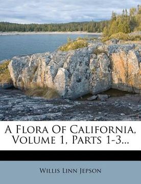 portada a flora of california, volume 1, parts 1-3...