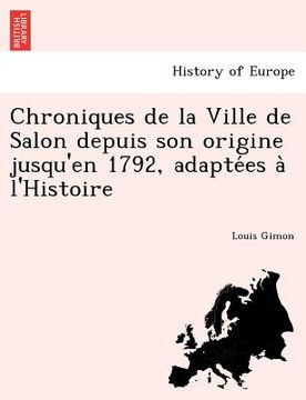 portada Chroniques de la Ville de Salon depuis son origine jusqu'en 1792, adaptées à l'Histoire (en Francés)