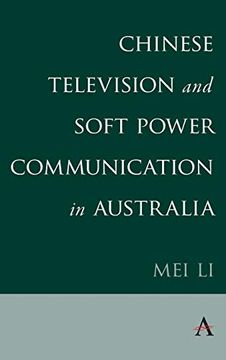 portada Chinese Television and Soft Power Communication in Australia (Anthem Studies in Soft Power and Public Diplomacy) 