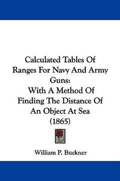 portada calculated tables of ranges for navy and army guns: with a method of finding the distance of an object at sea (1865) (en Inglés)