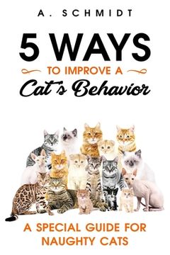 portada 5 Ways to Improve a Cat's Behavior: A Special Guide for Naughty Cats (en Inglés)