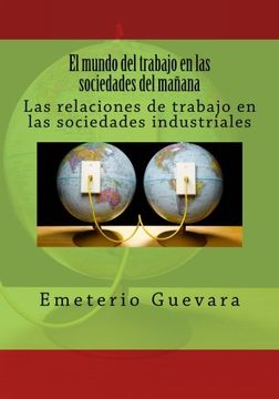 portada El mundo del trabajo en las sociedades del mañana: Las relaciones del trabajo industrial (Spanish Edition)
