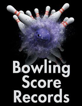 portada Bowling Score Records: An 8.5" x 11" Score Book With 97 Sheets of Game Record Keeping Strikes, Spares and Frames for Coaches, Bowling Leagues (en Inglés)