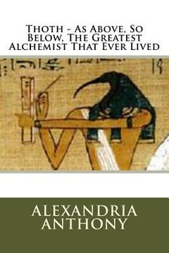 portada Thoth - As Above, So Below, The Greatest Alchemist That Ever Lived (in English)