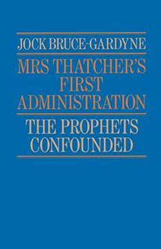 portada Mrs Thatcher's First Administration: The Prophets Confounded (en Inglés)