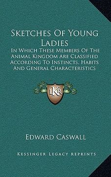 portada sketches of young ladies: in which these members of the animal kingdom are classified according to instincts, habits and general characteristics (en Inglés)