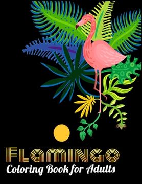 portada Flamingo Coloring Book for Adults: Best Adult Coloring Book with Fun, Easy, flower pattern and Relaxing Coloring Pages (en Inglés)