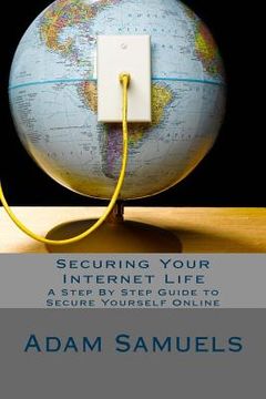 portada Securing Your Internet Life: A Step By Step Guide to Secure Yourself Online