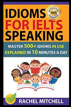 portada Idioms for Ielts Speaking: Master 500+ Idioms in use Explained in 10 Minutes a day (in English)