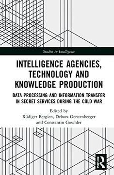 portada Intelligence Agencies, Technology and Knowledge Production (Studies in Intelligence) (in English)