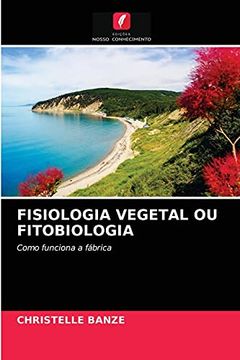 portada Fisiologia Vegetal ou Fitobiologia: Como Funciona a Fábrica (en Portugués)