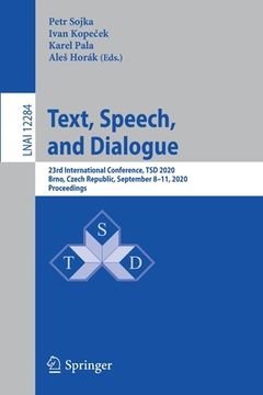 portada Text, Speech, and Dialogue: 23rd International Conference, Tsd 2020, Brno, Czech Republic, September 8-11, 2020, Proceedings