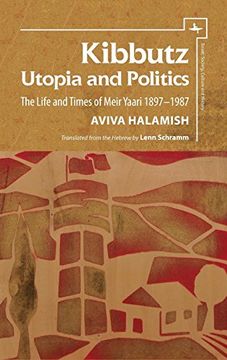portada Kibbutz: Utopia and Politics: The Life and Times of Meir Yaari, 1897-1987 (Israel: Society, Culture and History) (en Inglés)