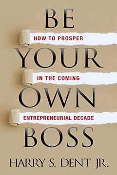 portada Be Your own Boss: How to Prosper in the Coming Entrepreneurial Decade (en Inglés)