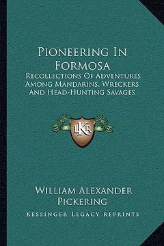 portada pioneering in formosa: recollections of adventures among mandarins, wreckers and head-hunting savages (en Inglés)