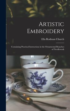 portada Artistic Embroidery: Containing Practical Instructions in the Ornamental Branches of Needlework (en Inglés)