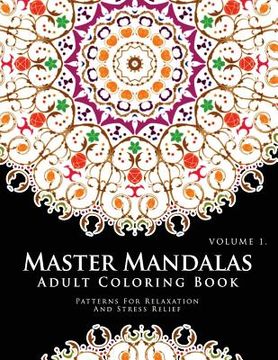 portada Master Mandala Adult Coloring Book Volume 1: Inspire Creativity, Reduce Stress, and Bring Balance with Mandala Coloring Pages (en Inglés)