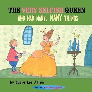 portada The Very Selfish Queen Who Had Many, Many Things (en Inglés)