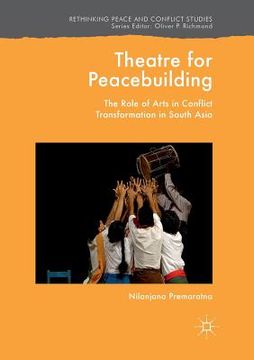 portada Theatre for Peacebuilding: The Role of Arts in Conflict Transformation in South Asia (en Inglés)