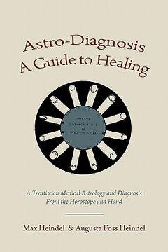 portada astro-diagnosis a guide to healing: a treatise on medical astrology and diagnosis from the horoscope and hand (en Inglés)