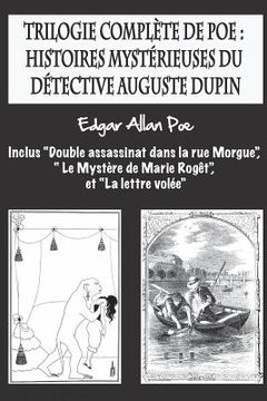 portada Trilogie complète de Poe: histoires mystérieuses du détective Auguste Dupin: inclus "Double assassinat dans la rue Morgue", " Le Mystère de Mari