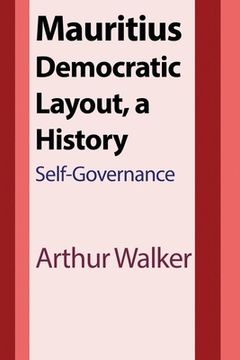 portada Mauritius Democratic Layout, a History: Self-Governance (en Inglés)