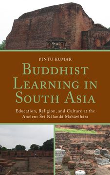 portada Buddhist Learning in South Asia: Education, Religion, and Culture at the Ancient Sri Nalanda Mahavihara (en Inglés)