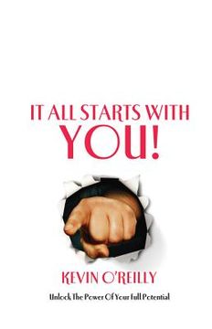 portada It all starts with you!: Unlock the power of your full potential (in English)