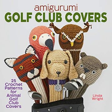 portada Amigurumi Golf Club Covers: 25 Crochet Patterns for Animal Golf Club Covers (in English)