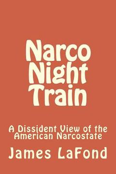 portada Narco Night Train: A Dissident View of the American Narcostate (in English)