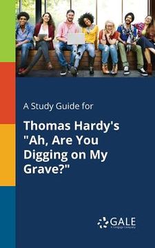 portada A Study Guide for Thomas Hardy's "Ah, Are You Digging on My Grave?" (in English)