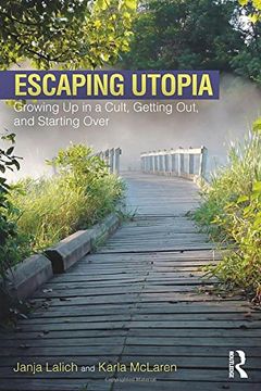 portada Escaping Utopia: Growing Up in a Cult, Getting Out, and Starting Over