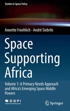 portada Space Supporting Africa: Volume 1: A Primary Needs Approach and Africa's Emerging Space Middle Powers (in English)