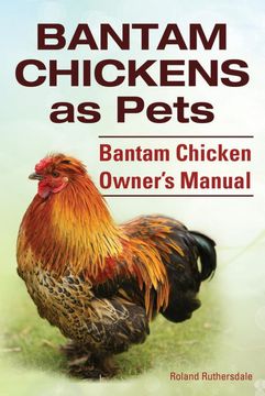 portada Bantam Chickens. Bantam Chickens as Pets. Bantam Chicken Owner'S Manual 
