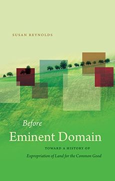 portada Before Eminent Domain: Toward a History of Expropriation of Land for the Common Good (Studies in Legal History) (en Inglés)