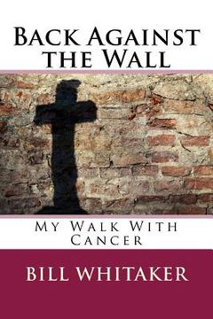 portada Back Against the Wall: My Walk With Cancer (en Inglés)