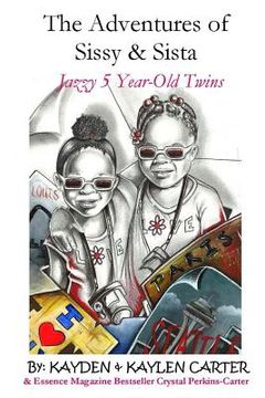 portada The Adventures of Sisy and Sista: Jazzy 5 Year-Old Twins (in English)