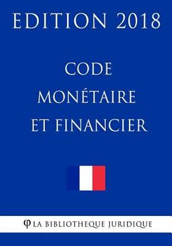 portada Code monétaire et financier: Edition 2018 (en Francés)