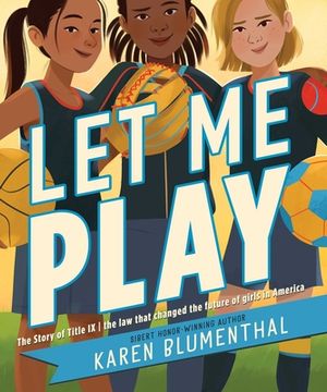 portada Let me Play: The Story of Title ix: The law That Changed the Future of Girls in America (en Inglés)