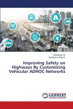 portada Improving Safety on Highways By Customizing Vehicular ADHOC Networks (en Inglés)