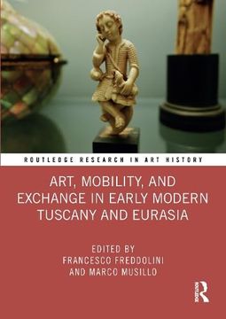 portada Art, Mobility, and Exchange in Early Modern Tuscany and Eurasia (Routledge Research in art History) (en Inglés)