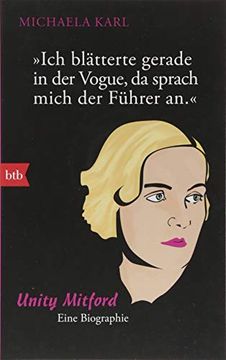 portada Ich Blätterte Gerade in der Vogue, da Sprach Mich der Führer an: Unity Mitford. Eine Biographie (en Alemán)