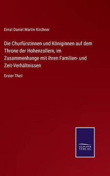 portada Die Churfurstinnen und Koeniginnen auf dem Throne der Hohenzollern, im Zusammenhange mit Ihren Familien- und Zeit-Verhaltnissen (en Alemán)