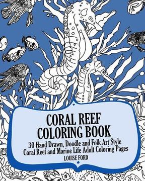portada Coral Reef Coloring Book: 30 Hand Drawn, Doodle and Folk Art Style Coral Reef and Marine Life Adult Coloring Pages