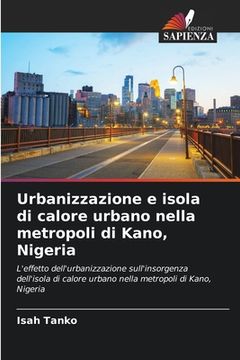 portada Urbanizzazione e isola di calore urbano nella metropoli di Kano, Nigeria (in Italian)