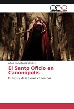 portada El Santo Oficio en Canonópolis: Fueros y desafueros canónicos