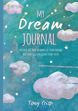 portada My Dream Journal: Uncover the Real Meaning of Your Dreams and how you can Learn From Them (en Inglés)