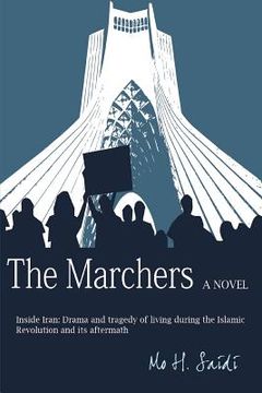 portada The Marchers: A Novel: Inside Iran: Drama and tragedy of living during the Islamic Revolution and its aftermath (en Inglés)