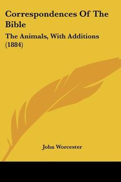 portada correspondences of the bible: the animals, with additions (1884) (en Inglés)