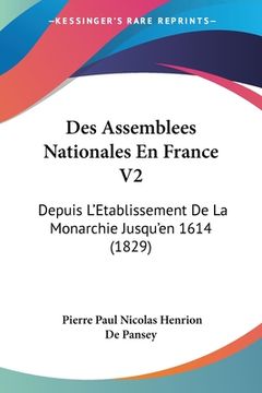 portada Des Assemblees Nationales En France V2: Depuis L'Etablissement De La Monarchie Jusqu'en 1614 (1829) (en Francés)